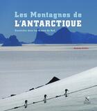 Couverture du livre « Les montagnes de l'Antarctique ; escalades dans les Glaces du Sud » de Damien Gildea aux éditions Nevicata