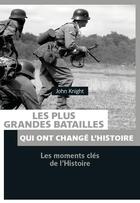 Couverture du livre « Les plus grandes batailles de 14-18 ; les batailles qui ont changé l'Histoire » de John Knight aux éditions Pages Ouvertes