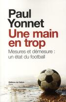 Couverture du livre « Une main en trop ; mesures et démesure : un état du football » de Paul Yonnet aux éditions Fallois