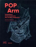 Couverture du livre « Pop arm ; fantastique ! armes et armures des mondes imaginaires » de Nicolas P. Baptiste aux éditions Infolio