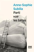 Couverture du livre « Parti voir les bêtes » de Anne-Sophie Subilia aux éditions Zoe