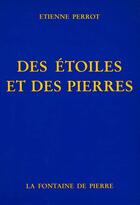 Couverture du livre « Des etoiles et des pierres » de Perrot Etienne aux éditions Fontaine De Pierre