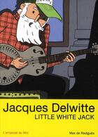 Couverture du livre « Jacques Delwitte ; little white Jack » de De Radigues Max aux éditions L'employe Du Moi