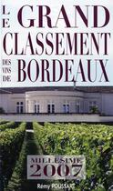 Couverture du livre « Le grand classement des vins de Bordeaux ; millésime 2007 » de Remy Poussart aux éditions Remy Poussart