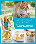 Couverture du livre « Je commence aujourd'hui » de Weight Watchers aux éditions Editions Racine