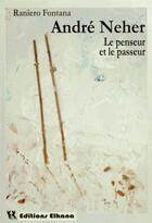 Couverture du livre « André Neher ; le penseur et le passeur » de Raniero Fontana aux éditions Elkana