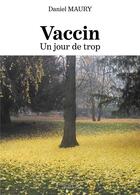 Couverture du livre « Vaccin : un jour de trop » de Daniel Maury aux éditions Baudelaire