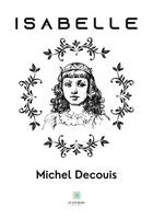 Couverture du livre « Isabelle » de Michel Decouis aux éditions Le Lys Bleu