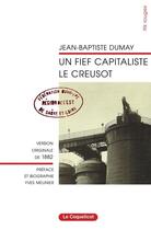 Couverture du livre « Un fief capitaliste, Le Creusot » de Jean-Baptiste Dumay aux éditions Coquelicot