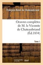 Couverture du livre « Oeuvres complètes de M. le vicomte de Chateaubriand Tome 1 (édition 1836) » de François-René De Chateaubriand aux éditions Hachette Bnf