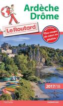 Couverture du livre « Guide du Routard ; Ardèche, Drôme (édition 2017/2018) » de Collectif Hachette aux éditions Hachette Tourisme