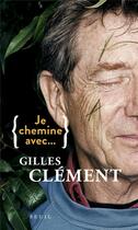 Couverture du livre « Je chemine avec Gilles Clément » de Gilles Clement aux éditions Seuil