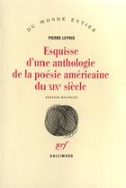 Couverture du livre « Esquisse d'une anthologie de la poesie americaine du xixe siecl » de Pierre Leyris aux éditions Gallimard