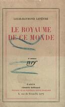 Couverture du livre « Le Royaume De Ce Monde » de Lefevre L R aux éditions Gallimard