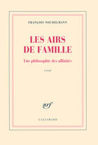 Couverture du livre « Les airs de famille ; une philosophie des affinités » de Francois Noudelmann aux éditions Gallimard