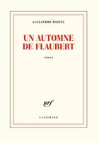 Couverture du livre « Un automne de Flaubert » de Alexandre Postel aux éditions Gallimard