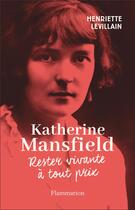 Couverture du livre « Katherine Mansfield : rester vivante a tout prix » de Henriette Levillain aux éditions Flammarion