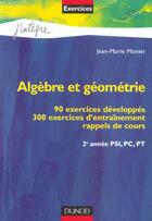 Couverture du livre « Algebre et geometrie ; 90 exercices developpes ; 300 exercices d'entrainement ; 2e annee psi pc pt » de Jean-Marie Monier aux éditions Dunod