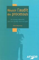 Couverture du livre « Reussir L'Audit Des Processus ; Un Nouveau Referentiel Pour Une Nouvelle Vision De L'Audit » de Henri Mitonneau aux éditions Afnor