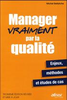 Couverture du livre « Manager vraiment par la qualité (3e édition) » de Michel Bellaiche aux éditions Afnor