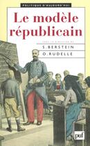 Couverture du livre « Le modèle républicain » de Serge Berstein et O Rudelle aux éditions Puf