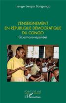 Couverture du livre « L'enseignement en république Démocratique du Congo : questions-réponse » de Isenge Lwapa Bongongo aux éditions L'harmattan