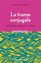 Couverture du livre « La trame conjugale : analyse du couple par son linge (2e édition) » de Jean-Claude Kaufmann aux éditions Armand Colin