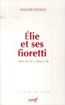 Couverture du livre « Elie et ses fioretti » de Walter Vogels aux éditions Cerf