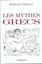 Couverture du livre « Les Mythes grecs » de Robert Graves aux éditions Fayard