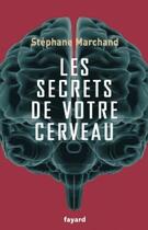 Couverture du livre « Les secrets de votre cerveau » de Stephane Marchand aux éditions Fayard