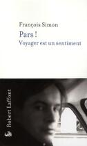 Couverture du livre « Pars ! » de Francois Simon aux éditions Robert Laffont