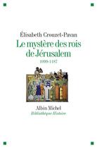 Couverture du livre « Le mystère des rois de Jérusalem, 1099-1187 » de Elisabeth Crouzet-Pavan aux éditions Albin Michel