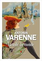 Couverture du livre « La toile du monde » de Antonin Varenne aux éditions Albin Michel