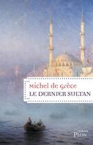 Couverture du livre « Le dernier sultan » de Michel De Grece aux éditions Plon