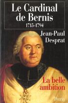 Couverture du livre « Le Cardinal De Bernis ; 1715-1794 » de Jean-Paul Desprat aux éditions Perrin