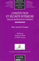 Couverture du livre « Constitution et sécurité intérieure ; essai de modélisation juridique » de Marc-Antoine Granger aux éditions Lgdj