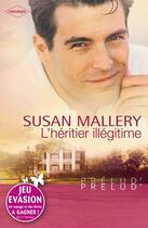 Couverture du livre « L'héritier illégitime » de Susan Mallery aux éditions Harlequin