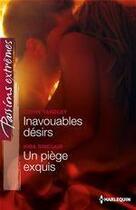 Couverture du livre « Inavouables désirs ; un piège exquis » de Yardley Cathy et Kira Sinclair aux éditions Harlequin