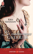 Couverture du livre « Le valeureux guerrier » de Kris Kennedy aux éditions J'ai Lu