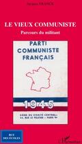 Couverture du livre « Le vieux communiste ; parcours du militant » de Jacques Franck aux éditions L'harmattan