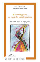 Couverture du livre « L'identité genrée au coeur des transformations ; du corps sexué au corps genré » de Chrystelle Grenier-Torres aux éditions Editions L'harmattan