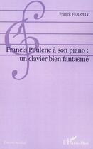 Couverture du livre « Francis Poulenc à son piano ; un clavier bien fanstamé » de Franck Ferraty aux éditions Editions L'harmattan