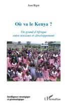 Couverture du livre « Où va le Kenya ? un grand d'Afrique entre tensions et développement » de Jean Bigot aux éditions L'harmattan