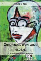 Couverture du livre « Chroniques d'un virus global ; les métamorphoses du Covid » de Gérard Le Roux aux éditions Editions Du Net