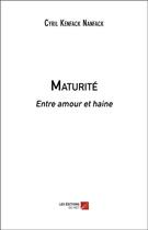 Couverture du livre « Maturité : entre amour et haine » de Cyril Kenfack Nanfack aux éditions Editions Du Net