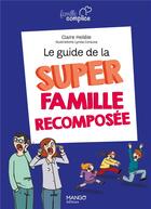 Couverture du livre « Le guide de la super famille recomposée » de Corazza Lynda et Claire Hellele aux éditions Mango