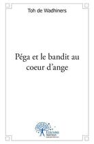 Couverture du livre « Pega et le bandit au coeur d'ange » de Toh De Wadhiners aux éditions Edilivre