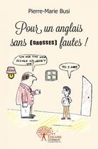 Couverture du livre « Pour un anglais sans (grosses) fautes ! » de Busi Pierre-Marie aux éditions Edilivre