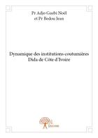 Couverture du livre « Dynamique des institutions coutumières Dida de Côte d'Ivoire » de Noel Adjo Guebi et Jean Bedou aux éditions Edilivre