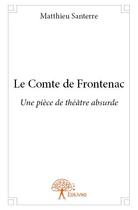 Couverture du livre « Le comte de Frontenac ; une pièce de théâtre absurde » de Matthieu Santerre aux éditions Edilivre